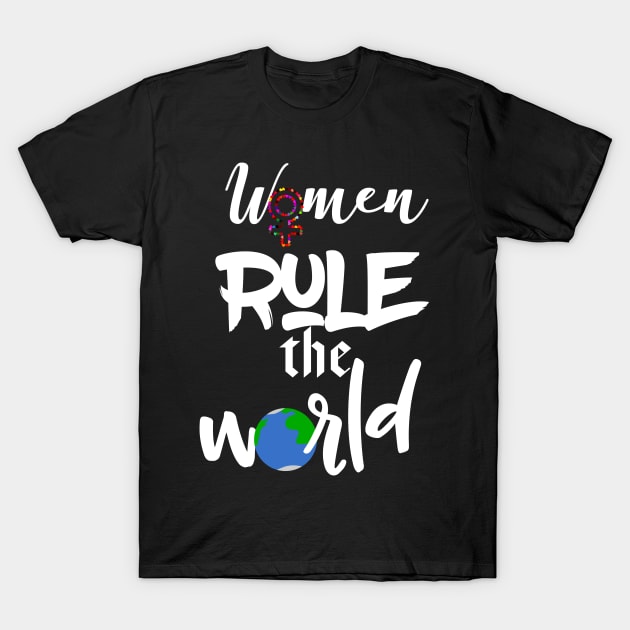 ﻿﻿Women Rule The World T-shirt T-Shirt by bigstretchtooki